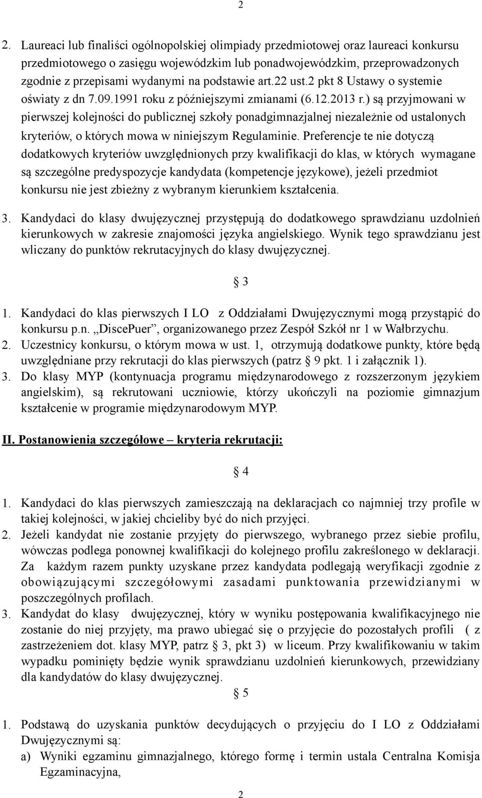 ) są przyjmowan w perwszej kolejnośc do publcznej szkoły ponadgmnazjalnej nezależne od ustalonych kryterów, o których mowa w nnejszym Regulamne.