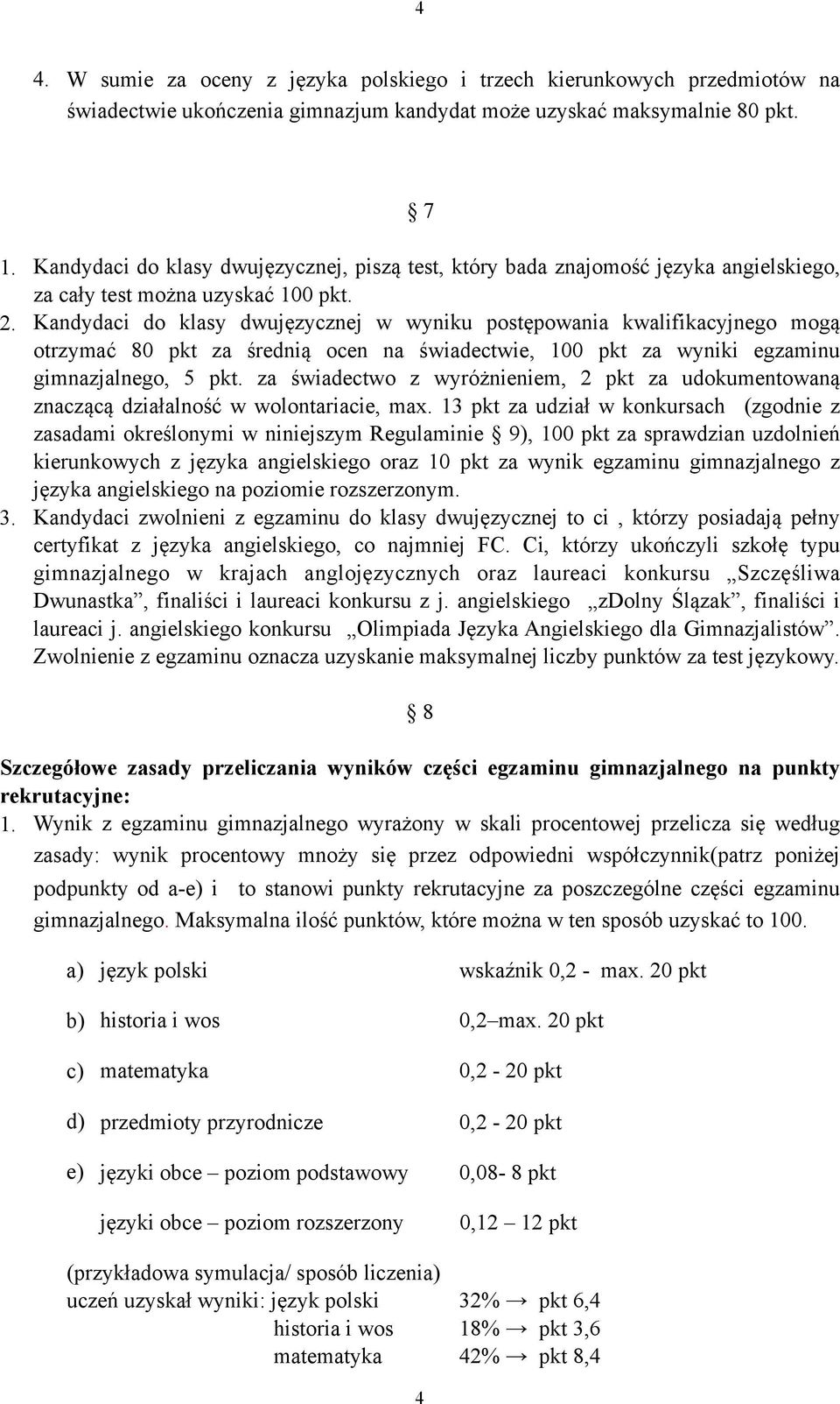 Kandydac do klasy dwujęzycznej w wynku postępowana kwalfkacyjnego mogą otrzymać 80 pkt za średną ocen na śwadectwe, 100 pkt za wynk egzamnu gmnazjalnego, 5 pkt.