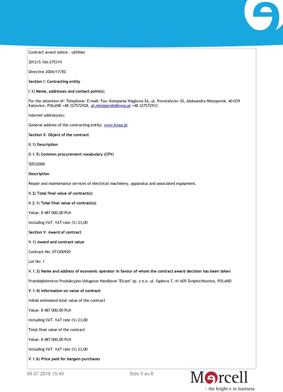 nieszporek@kwsa.pl +48 327572933 Internet address(es): General address of the contracting entity: www.kwsa.pl Section II: Object of the contract II.1)