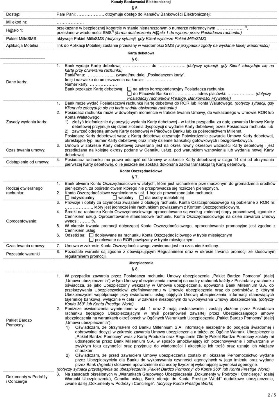 .. 6), przesłane w wiadomości SMS 7) (forma dostarczenia H@sła 1 do wyboru przez Posiadacza rachunku) aktywuje Pakiet MilleSMS (dotyczy sytuacji, gdy Klient wybierze Pakiet MilleSMS) link do