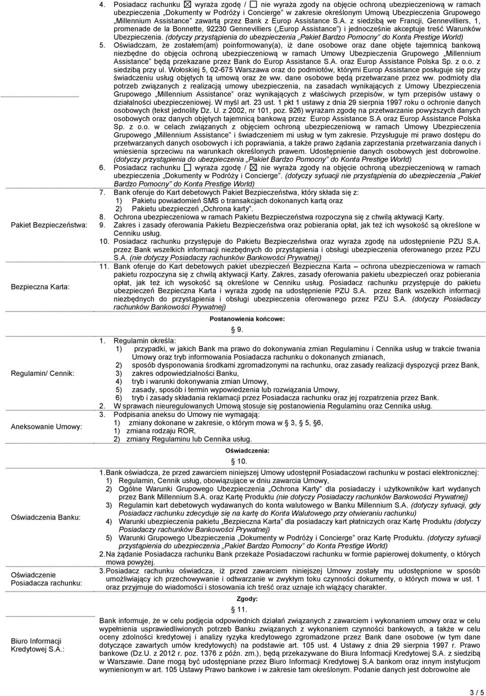 Millennium Assistance zawartą przez Bank z Europ Assistance S.A. z siedzibą we Francji, Gennevilliers, 1, promenade de la Bonnette, 92230 Gennevilliers ( Europ Assistance ) i jednocześnie akceptuje treść Warunków Ubezpieczenia.