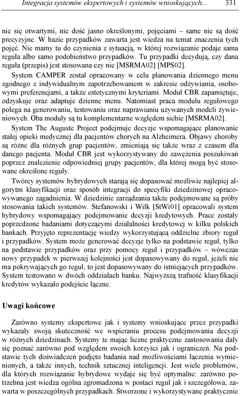 Tu przypadki decydują, czy dana reguła (przepis) jest stosowana czy nie [MSRMA02] [MPS02].