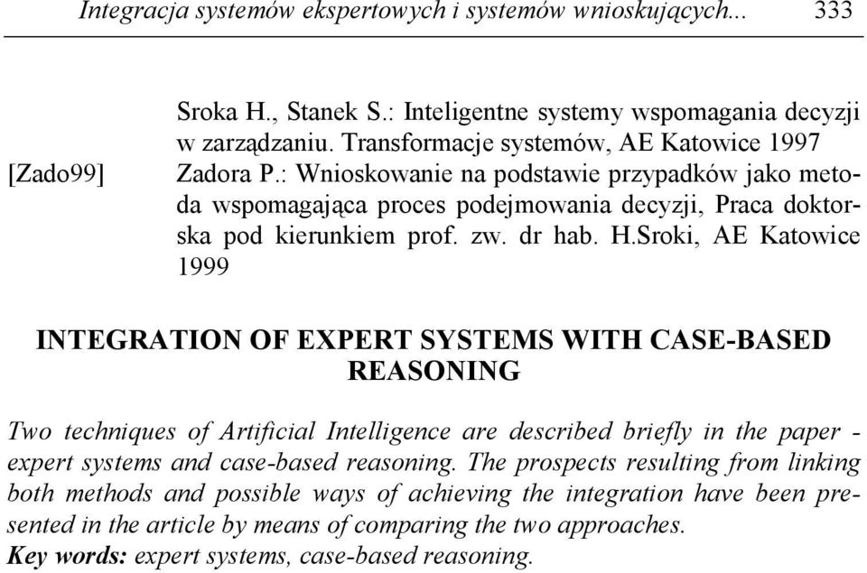 H.Sroki, AE Katowice 1999 INTEGRATION OF EXPERT SYSTEMS WITH CASE-BASED REASONING Two techniques of Artificial Intelligence are described briefly in the paper - expert systems and case-based