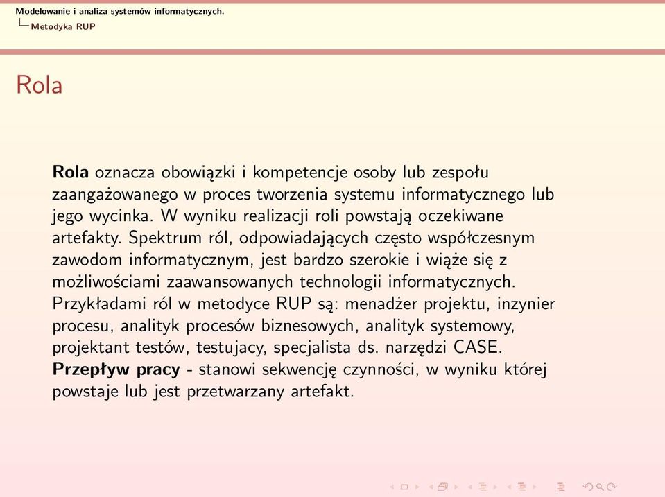 Spektrum ról, odpowiadających często współczesnym zawodom informatycznym, jest bardzo szerokie i wiąże się z możliwościami zaawansowanych technologii