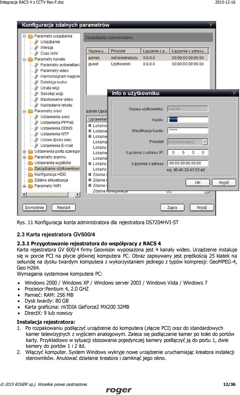 Urządzenie instaluje się w porcie PCI na płycie głównej komputera PC.