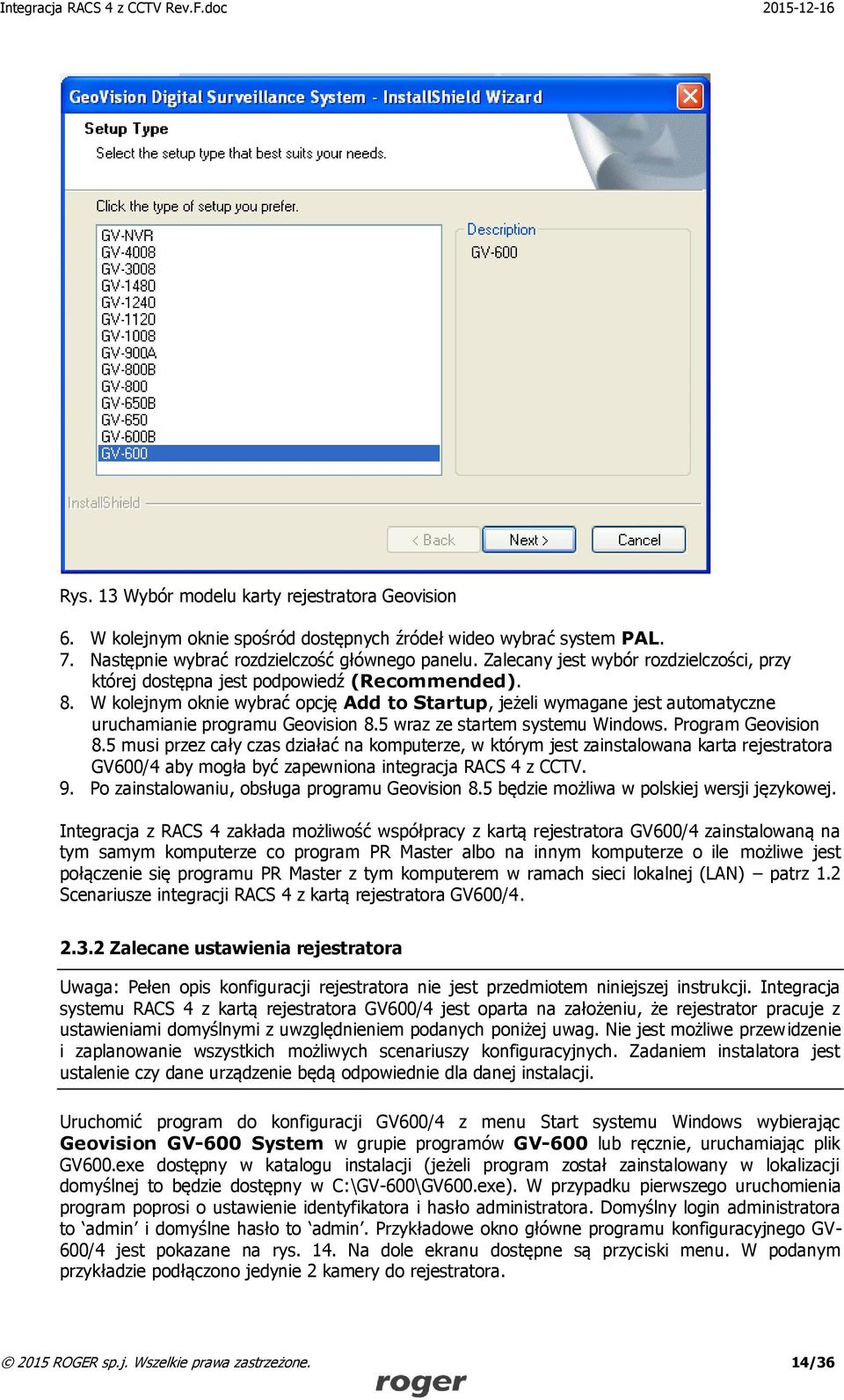 W kolejnym oknie wybrać opcję Add to Startup, jeżeli wymagane jest automatyczne uruchamianie programu Geovision 8.5 wraz ze startem systemu Windows. Program Geovision 8.