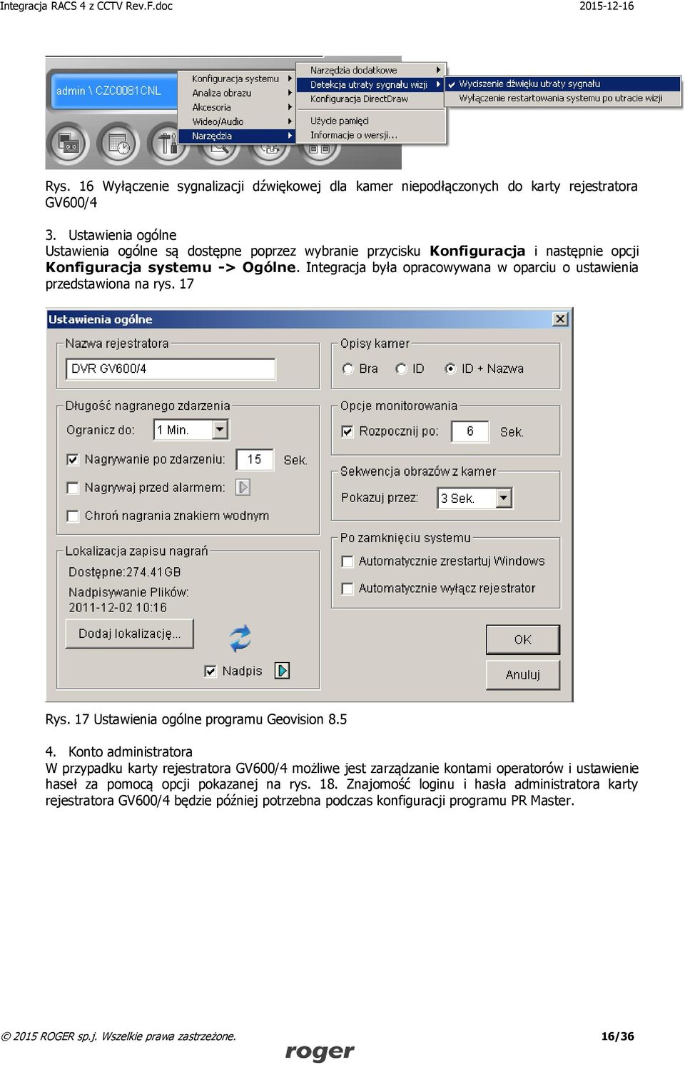 Integracja była opracowywana w oparciu o ustawienia przedstawiona na rys. 17 Rys. 17 Ustawienia ogólne programu Geovision 8.5 4.