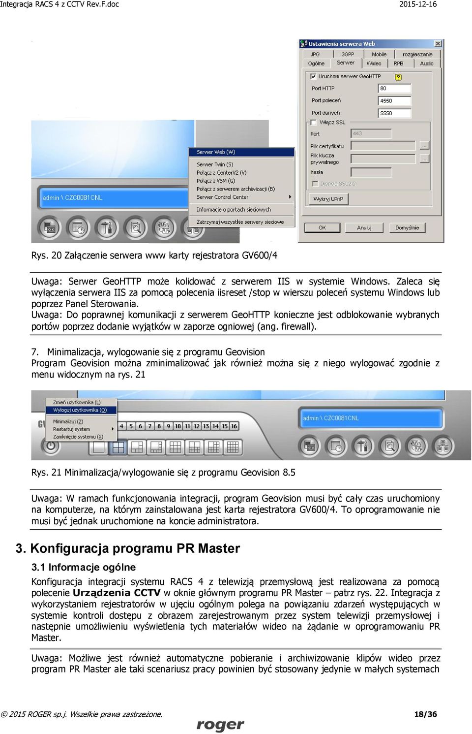 Uwaga: Do poprawnej komunikacji z serwerem GeoHTTP konieczne jest odblokowanie wybranych portów poprzez dodanie wyjątków w zaporze ogniowej (ang. firewall). 7.