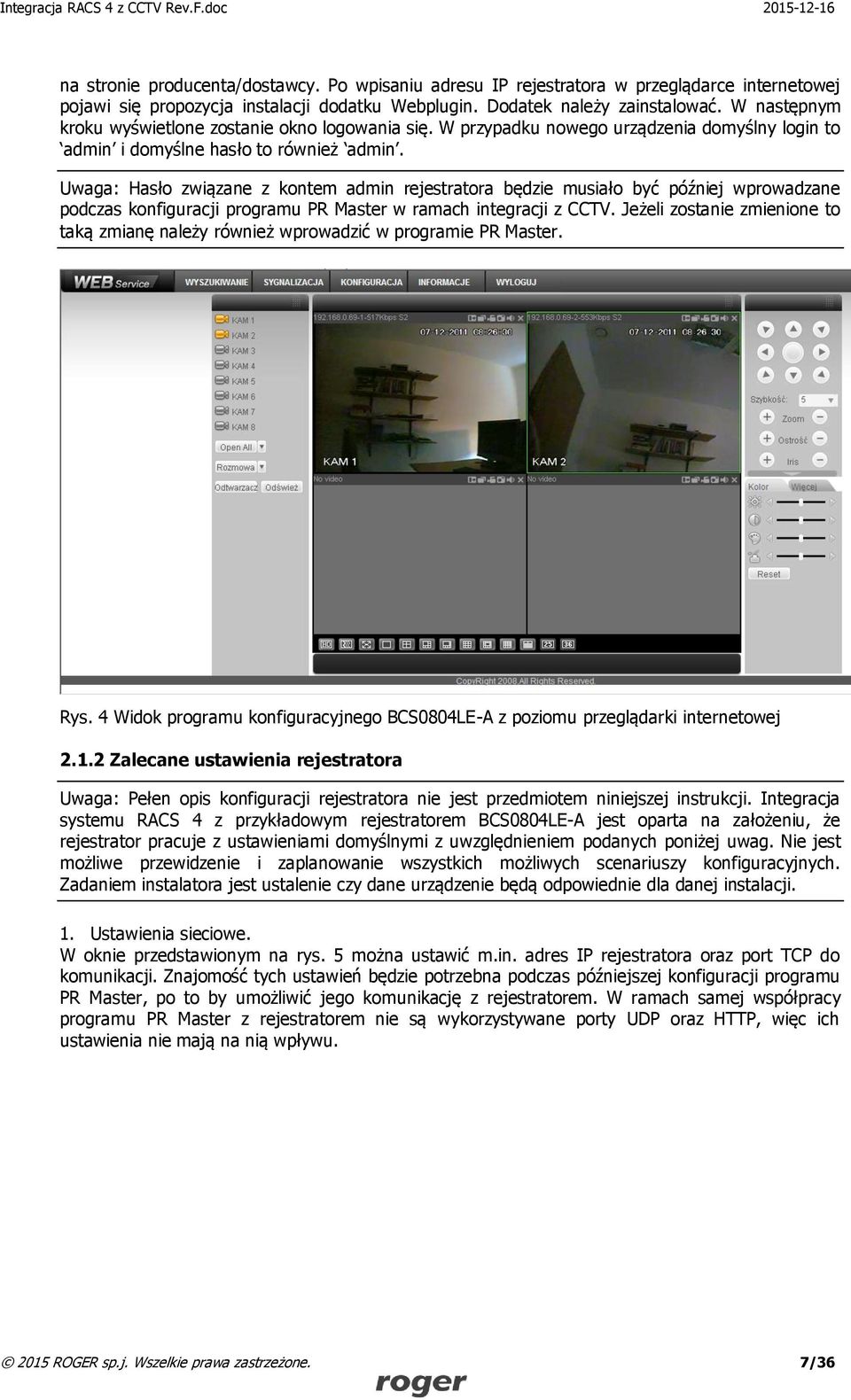 Uwaga: Hasło związane z kontem admin rejestratora będzie musiało być później wprowadzane podczas konfiguracji programu PR Master w ramach integracji z CCTV.