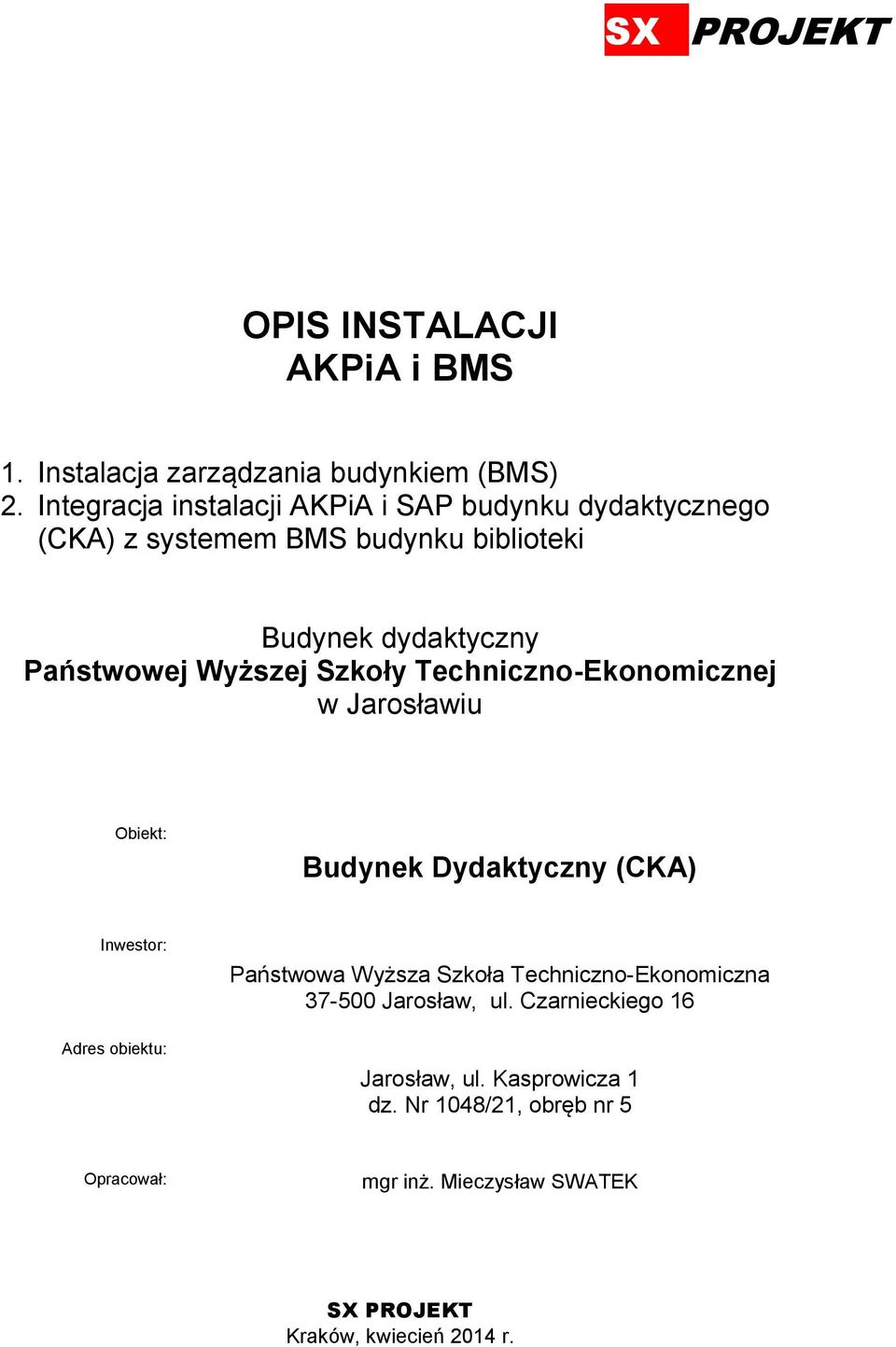 Wyższej Szkoły Techniczno-Ekonomicznej w Jarosławiu Obiekt: Budynek Dydaktyczny (CKA) Inwestor: Adres obiektu: Państwowa Wyższa