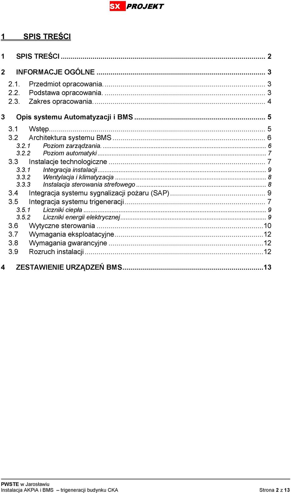 .. 8 3.3.3 Instalacja sterowania strefowego... 8 3.4 Integracja systemu sygnalizacji pożaru (SAP)... 9 3.5 Integracja systemu trigeneracji... 7 3.5.1 Liczniki ciepła... 9 3.5.2 Liczniki energii elektrycznej.