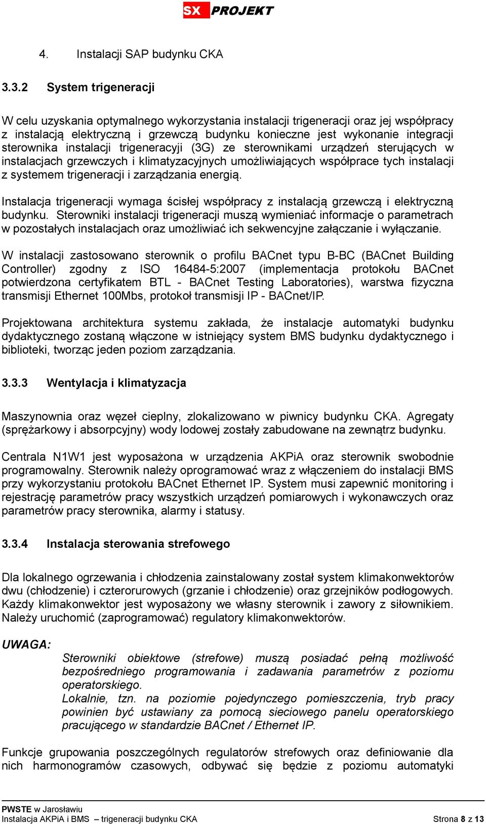 sterownika instalacji trigeneracyji (3G) ze sterownikami urządzeń sterujących w instalacjach grzewczych i klimatyzacyjnych umożliwiających współprace tych instalacji z systemem trigeneracji i