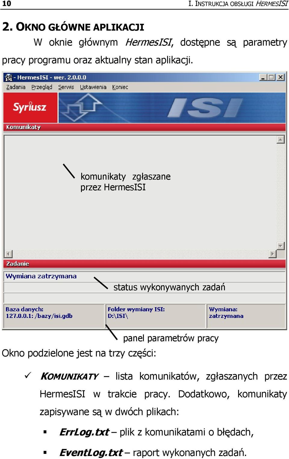 komunikaty zgłaszane przez HermesISI status wykonywanych zadań panel parametrów pracy Okno podzielone jest na trzy