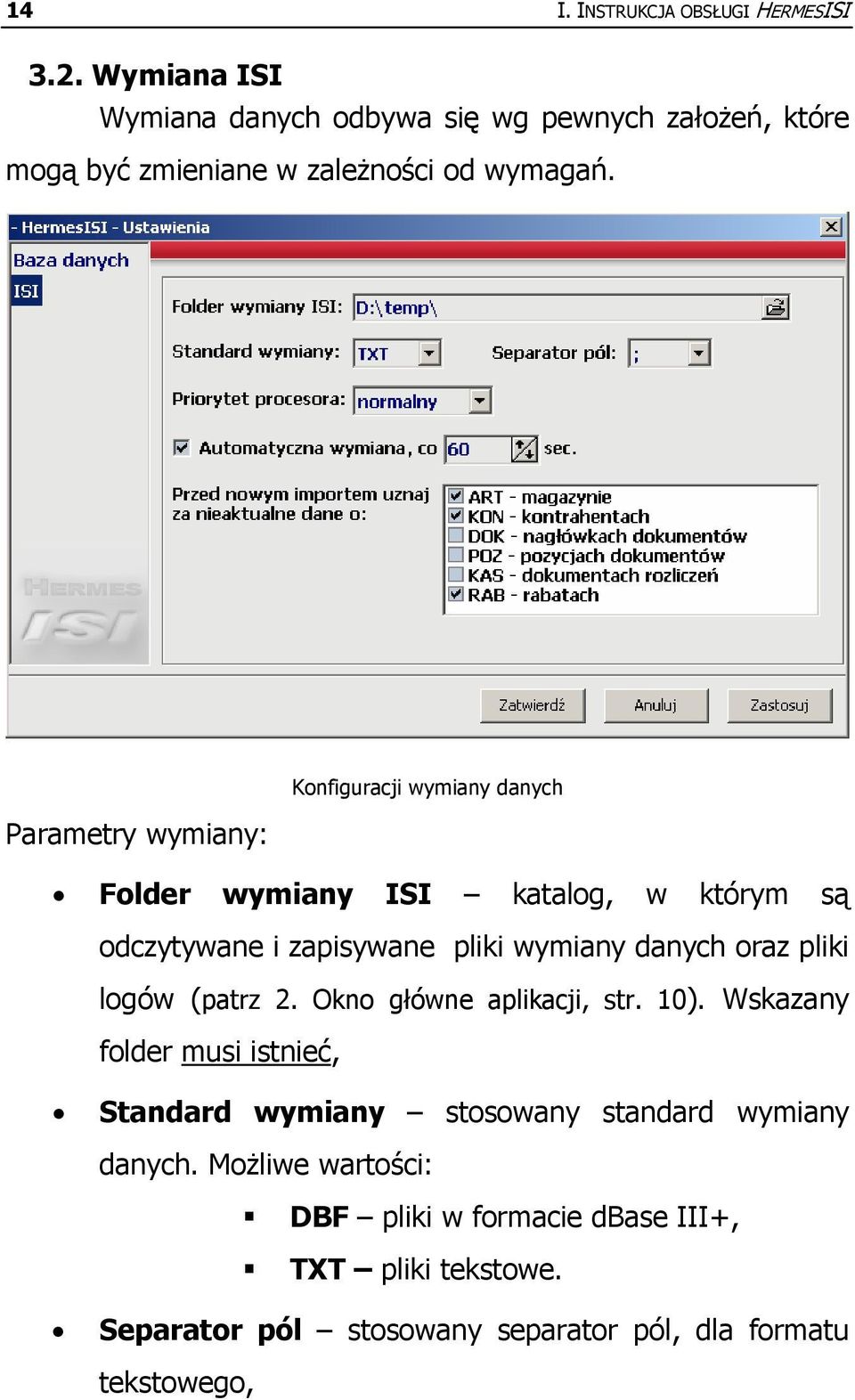 Konfiguracji wymiany danych Parametry wymiany: Folder wymiany ISI katalog, w którym są odczytywane i zapisywane pliki wymiany danych oraz