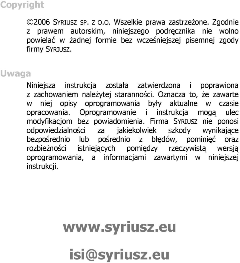 Uwaga Niniejsza instrukcja została zatwierdzona i poprawiona z zachowaniem należytej staranności.