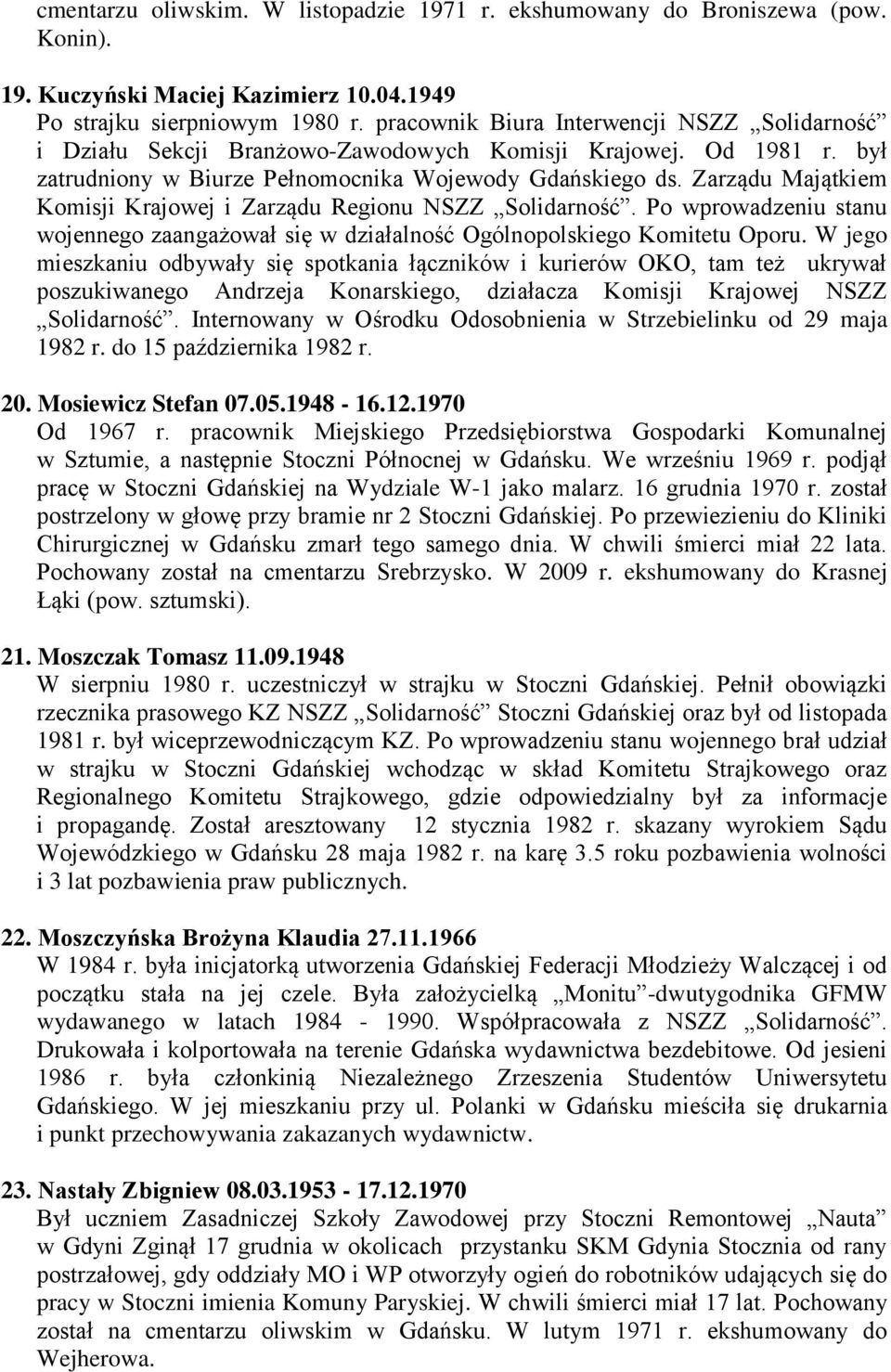 Zarządu Majątkiem Komisji Krajowej i Zarządu Regionu NSZZ Solidarność. Po wprowadzeniu stanu wojennego zaangażował się w działalność Ogólnopolskiego Komitetu Oporu.