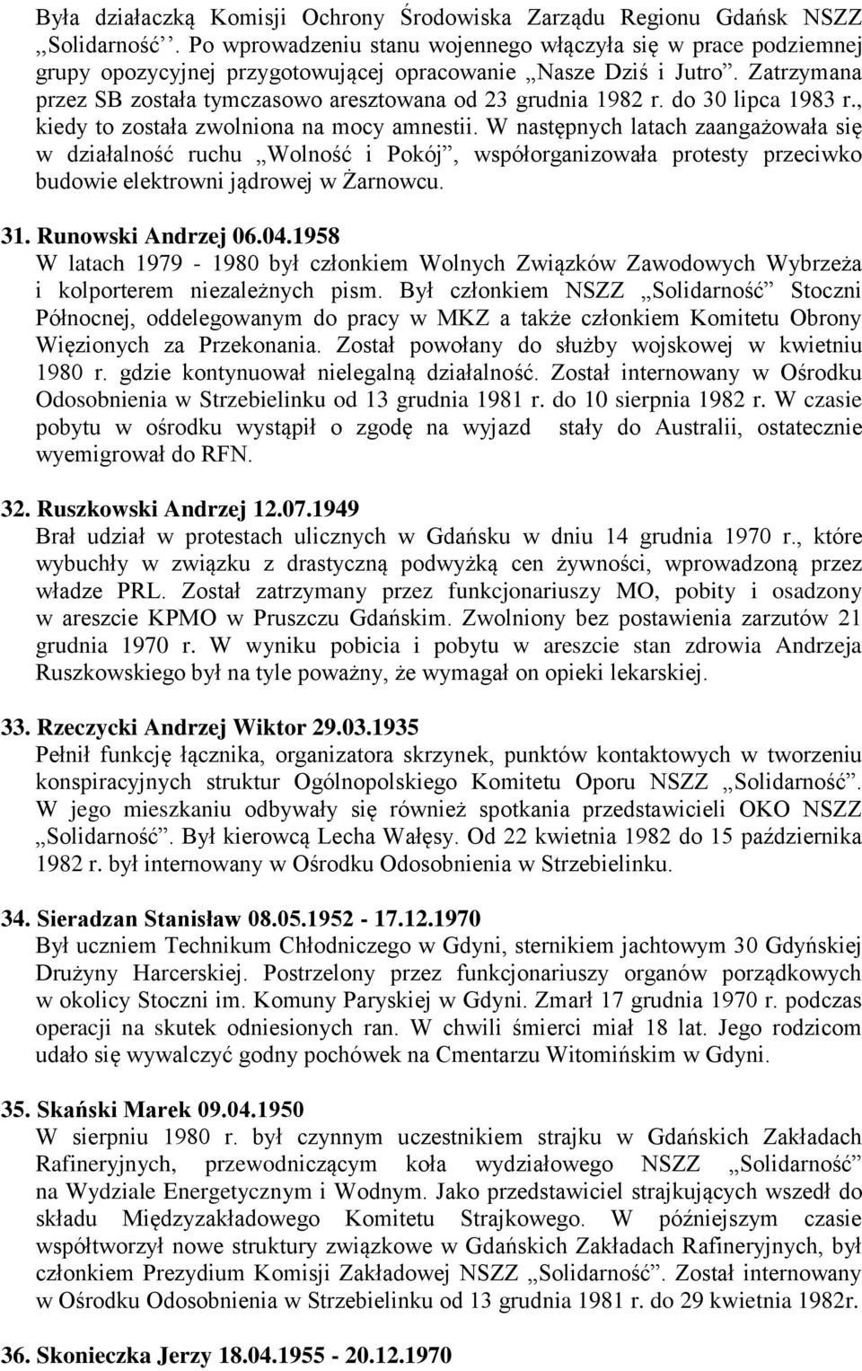 Zatrzymana przez SB została tymczasowo aresztowana od 23 grudnia 1982 r. do 30 lipca 1983 r., kiedy to została zwolniona na mocy amnestii.