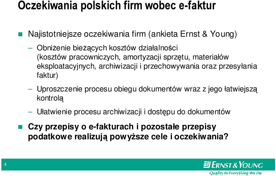 przechowywania oraz przesyłania faktur) Uproszczenie procesu obiegu dokumentów wraz z jego łatwiejszą kontrolą Ułatwienie