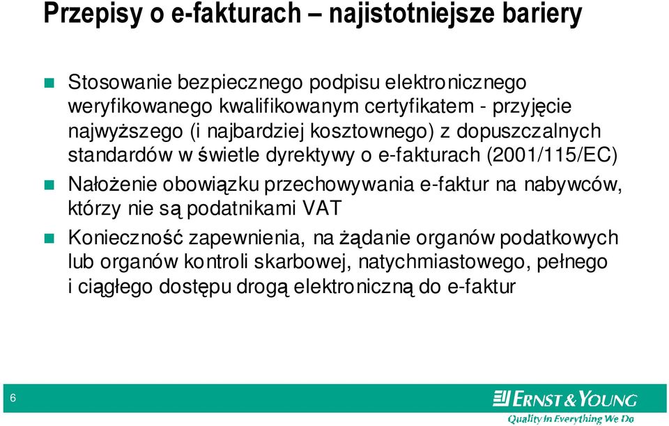 (2001/115/EC) NałoŜenie obowiązku przechowywania e-faktur na nabywców, którzy nie są podatnikami VAT Konieczność zapewnienia, na