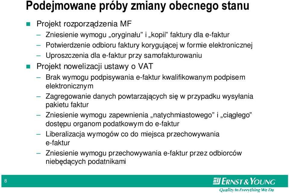 elektronicznym Zagregowanie danych powtarzających się w przypadku wysyłania pakietu faktur Zniesienie wymogu zapewnienia natychmiastowego i ciągłego dostępu organom