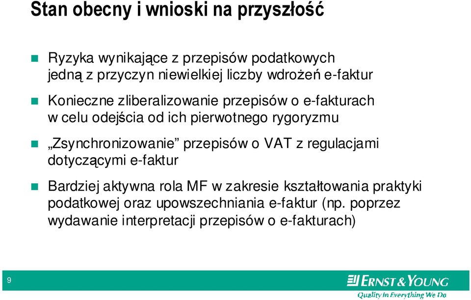 Zsynchronizowanie przepisów o VAT z regulacjami dotyczącymi e-faktur Bardziej aktywna rola MF w zakresie