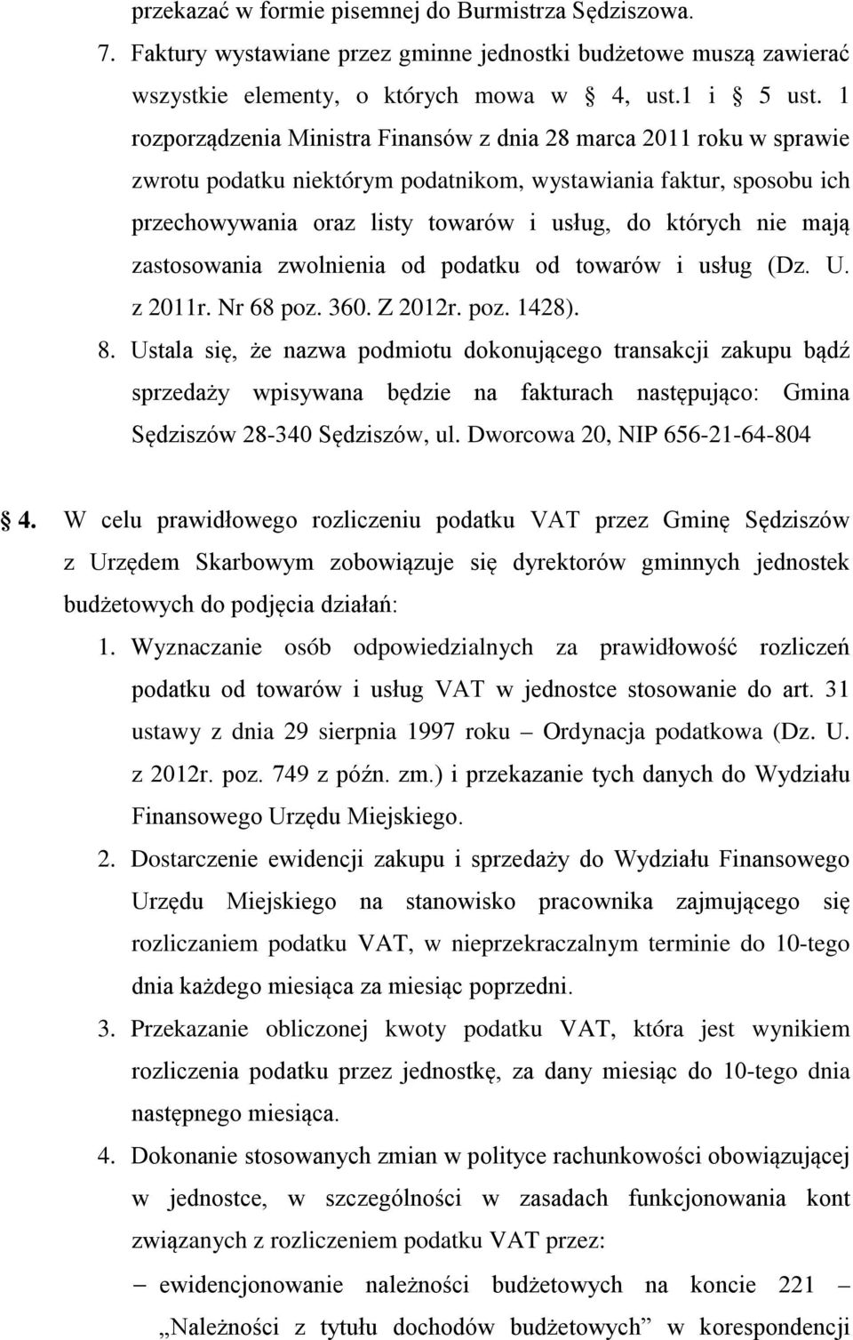 mają zastosowania zwolnienia od podatku od towarów i usług (Dz. U. z 2011r. Nr 68 poz. 360. Z 2012r. poz. 1428). 8.