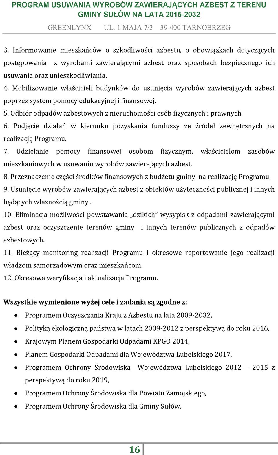 6. Podjęcie działań w kierunku pozyskania funduszy ze źródeł zewnętrznych na realizację Programu. 7.