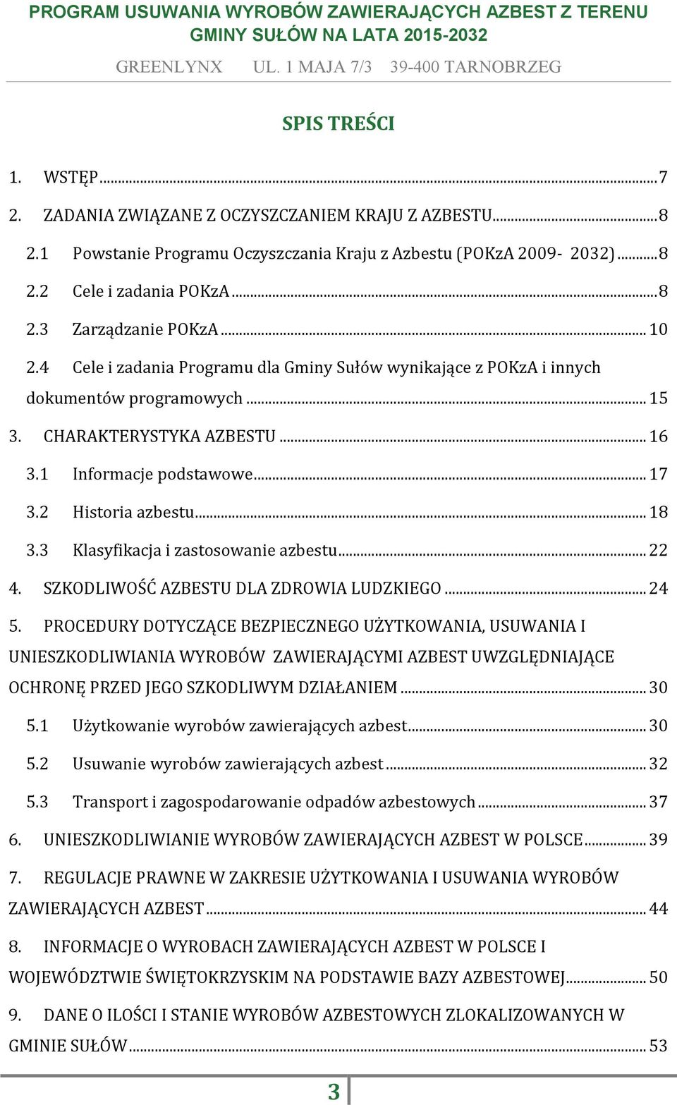 3 Klasyfikacja i zastosowanie azbestu... 22 4. SZKODLIWOŚĆ AZBESTU DLA ZDROWIA LUDZKIEGO... 24 5.