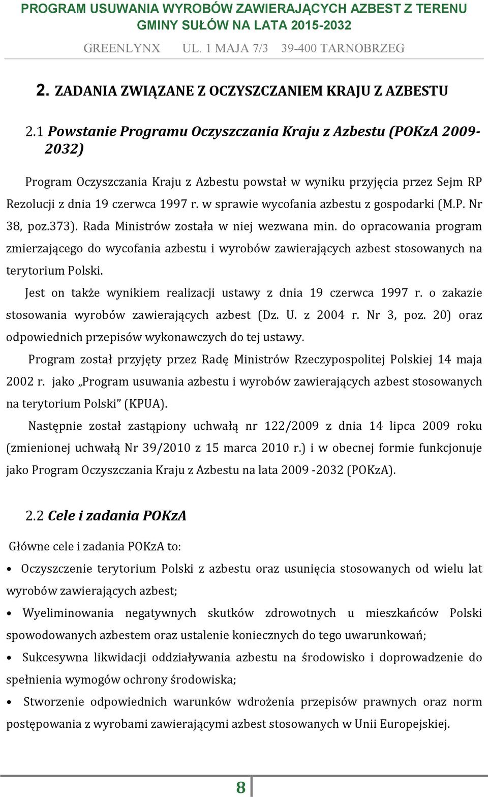 w sprawie wycofania azbestu z gospodarki (M.P. Nr 38, poz.373). Rada Ministrów została w niej wezwana min.