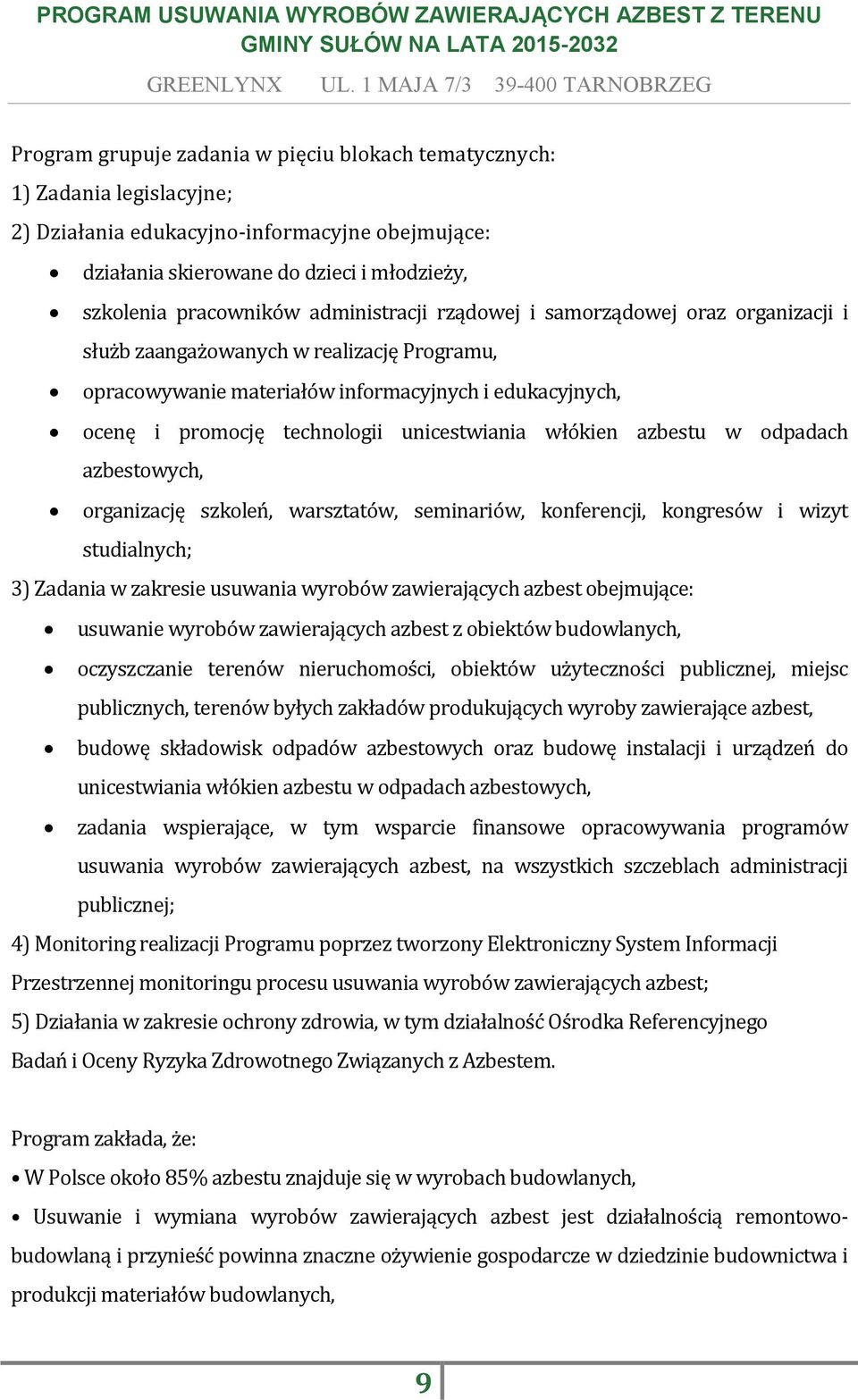 włókien azbestu w odpadach azbestowych, organizację szkoleń, warsztatów, seminariów, konferencji, kongresów i wizyt studialnych; 3) Zadania w zakresie usuwania wyrobów zawierających azbest