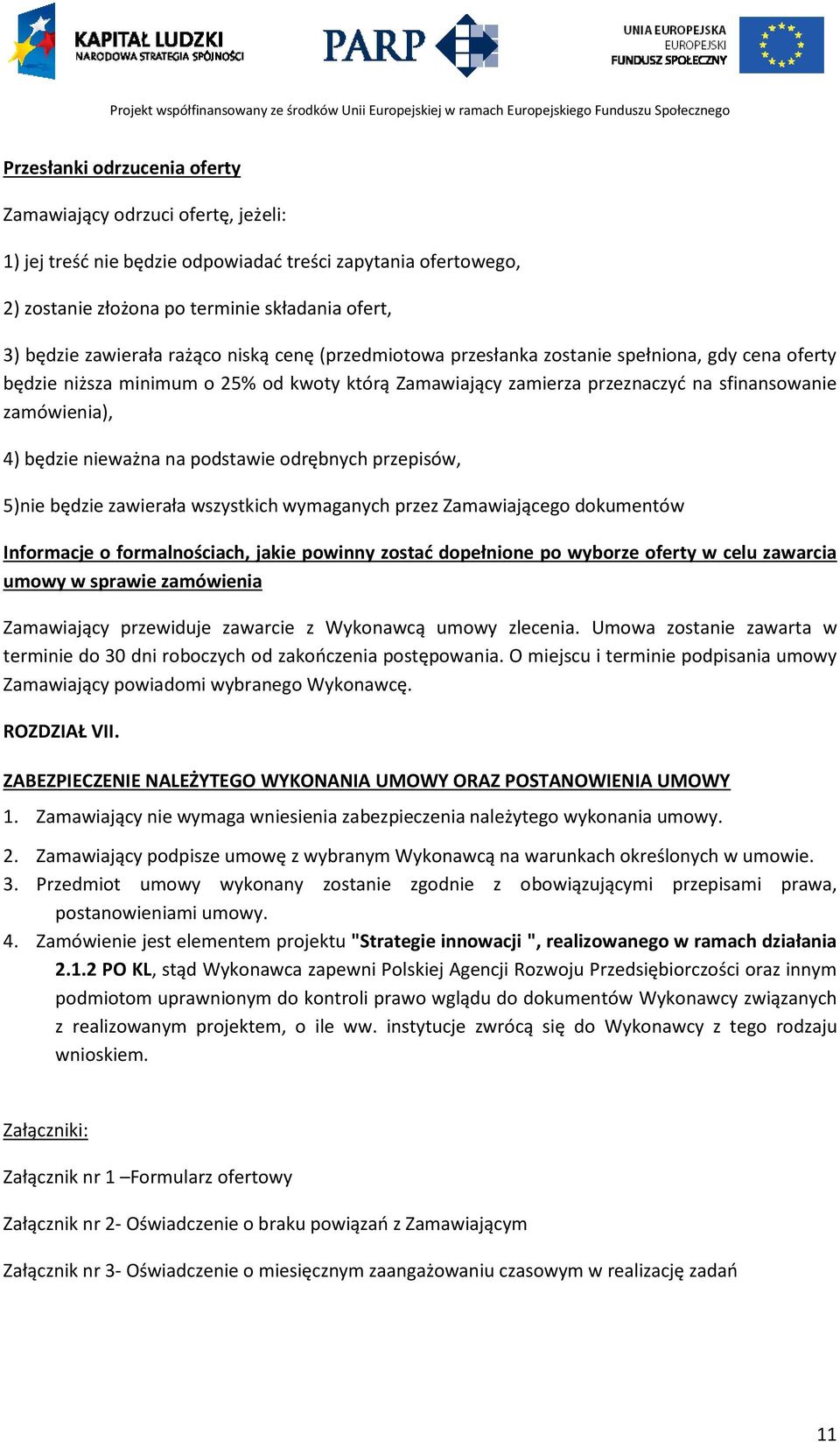 nieważna na podstawie odrębnych przepisów, 5)nie będzie zawierała wszystkich wymaganych przez Zamawiającego dokumentów Informacje o formalnościach, jakie powinny zostać dopełnione po wyborze oferty w