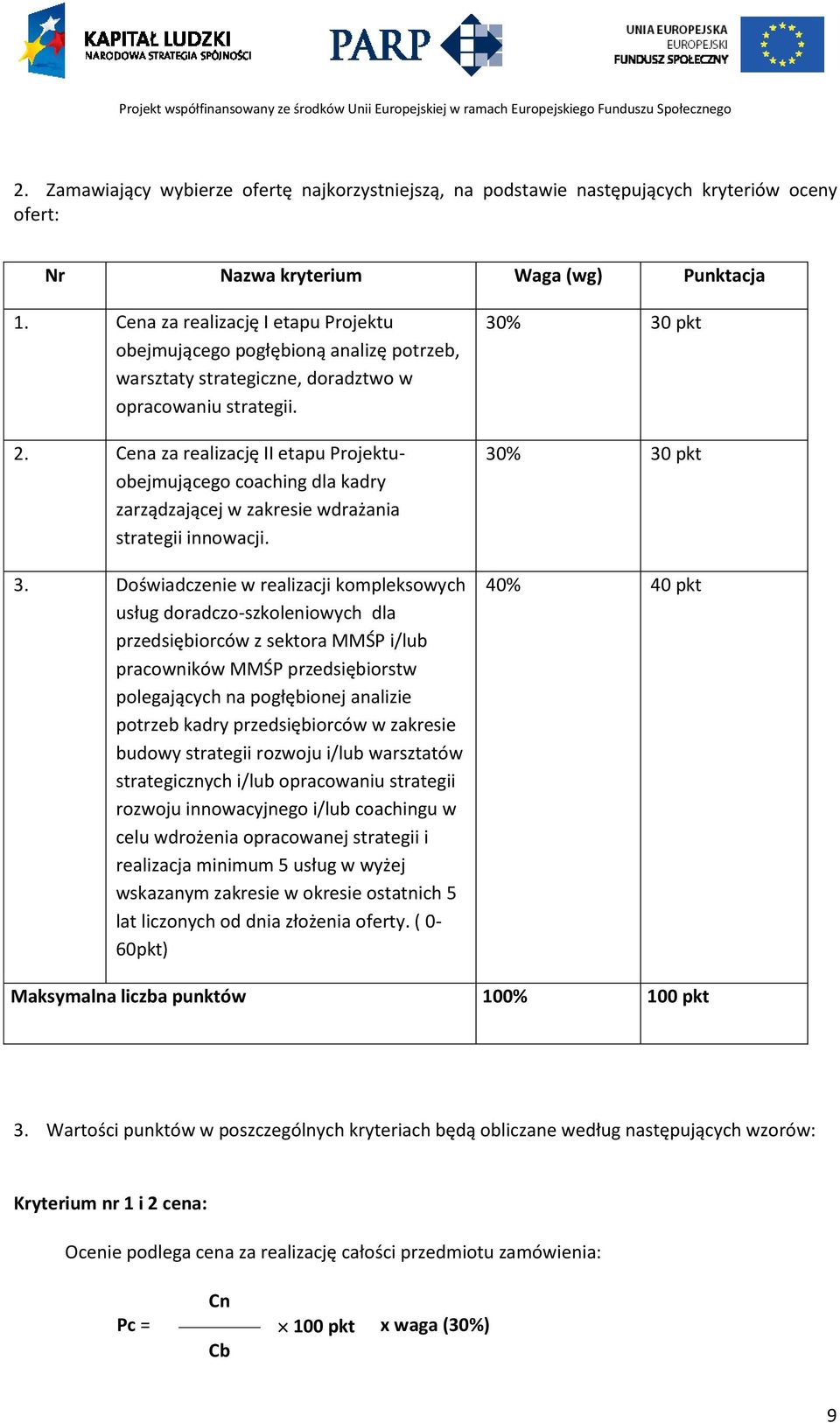 Cena za realizację II etapu Projektuobejmującego coaching dla kadry zarządzającej w zakresie wdrażania strategii innowacji. 3.