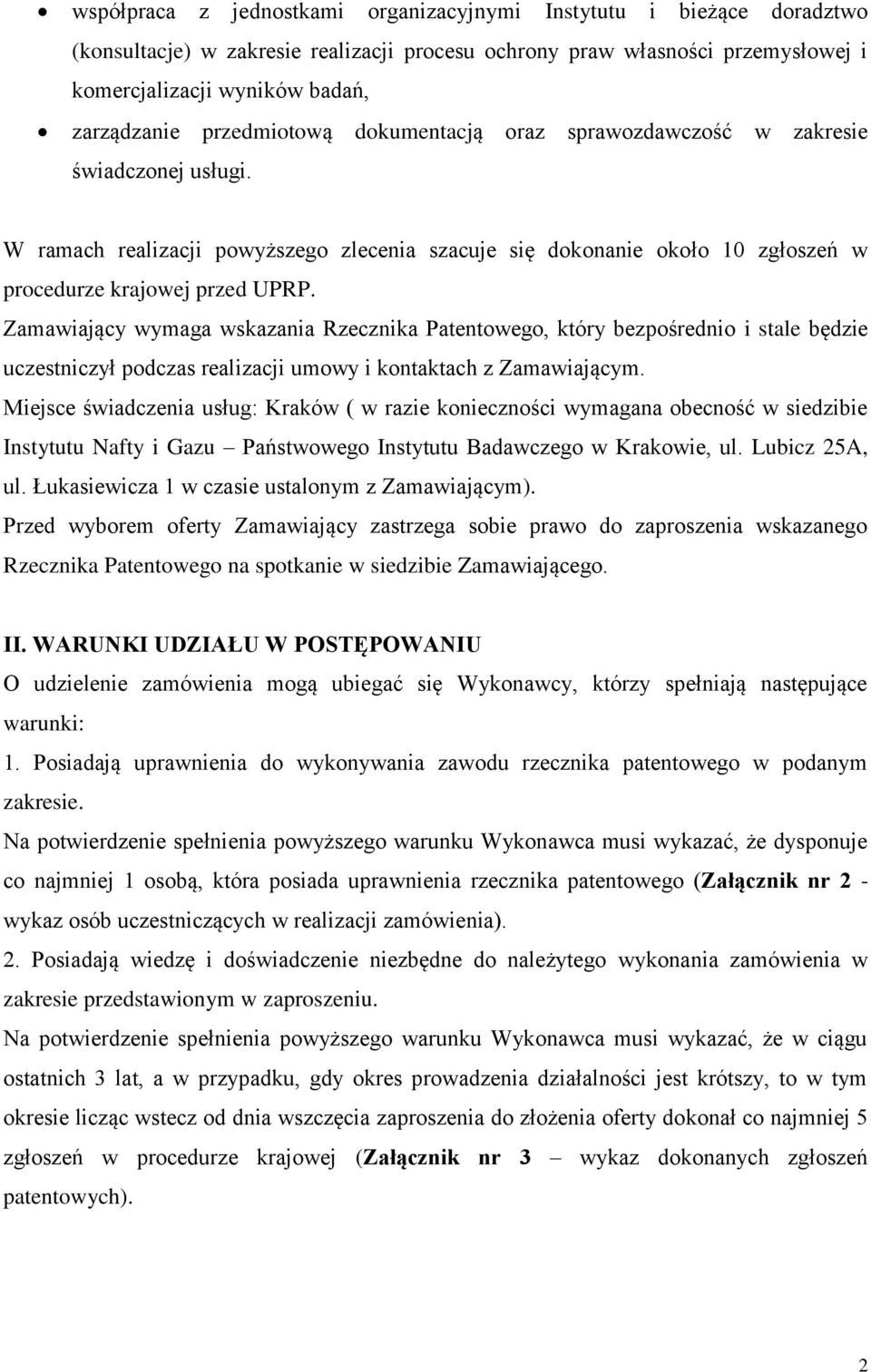 Zamawiający wymaga wskazania Rzecznika Patentowego, który bezpośrednio i stale będzie uczestniczył podczas realizacji umowy i kontaktach z Zamawiającym.