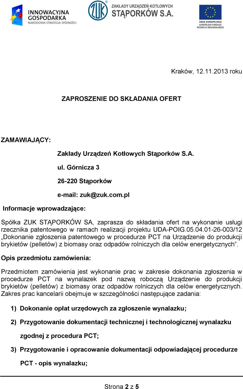 01-26-003/12 Dokonanie zgłoszenia patentowego w procedurze PCT na Urządzenie do produkcji brykietów (pelletów) z biomasy oraz odpadów rolniczych dla celów energetycznych.