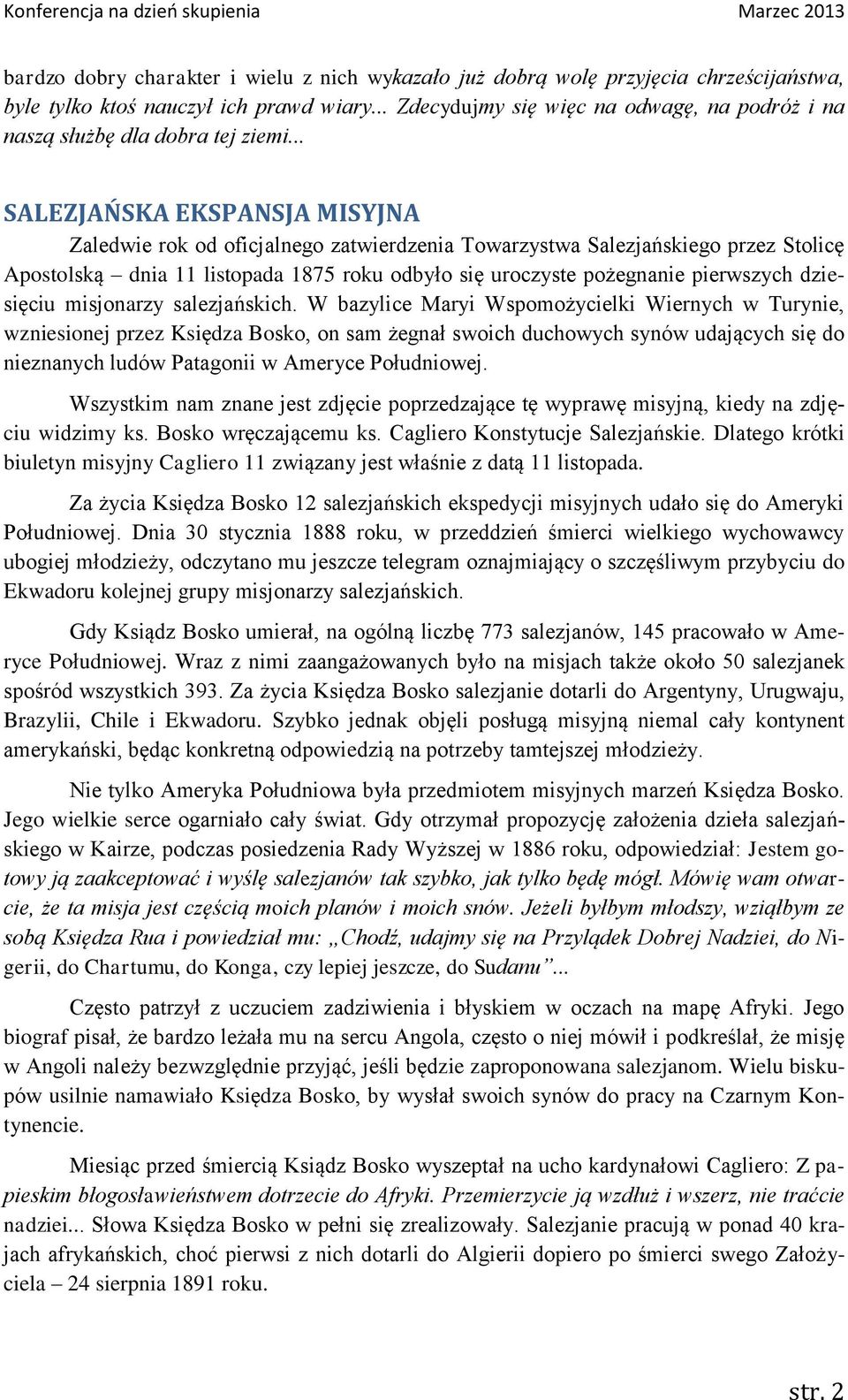 .. SALEZJAŃSKA EKSPANSJA MISYJNA Zaledwie rok od oficjalnego zatwierdzenia Towarzystwa Salezjańskiego przez Stolicę Apostolską dnia 11 listopada 1875 roku odbyło się uroczyste pożegnanie pierwszych