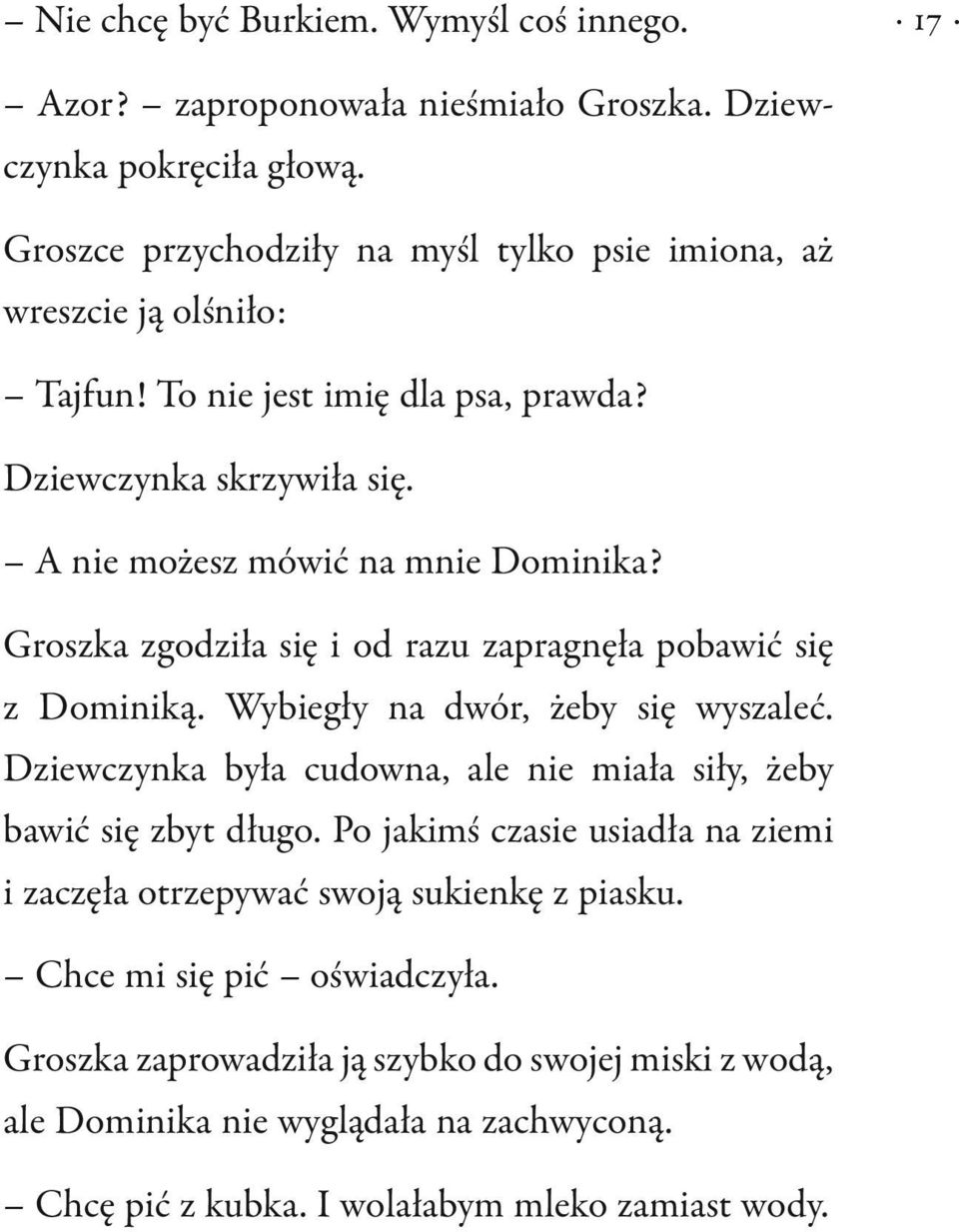 Groszka zgodziła się i od razu zapragnęła pobawić się z Dominiką. Wybiegły na dwór, żeby się wyszaleć. Dziewczynka była cudowna, ale nie miała siły, żeby bawić się zbyt długo.