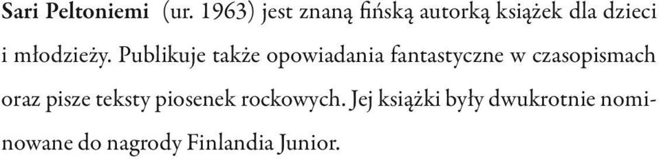 Publikuje także opowiadania fantastyczne w czasopismach oraz