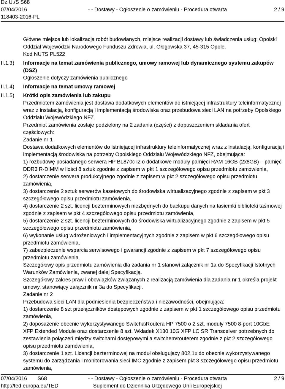 Kod NUTS PL522 Informacje na temat zamówienia publicznego, umowy ramowej lub dynamicznego systemu zakupów (DSZ) Ogłoszenie dotyczy zamówienia publicznego Informacje na temat umowy ramowej Krótki opis