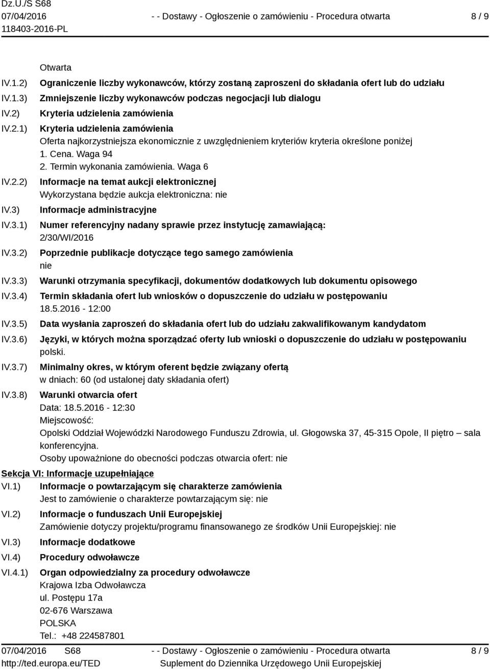 IV.3.1) IV.3.2) IV.3.3) IV.3.4) IV.3.5) IV.3.6) IV.3.7) IV.3.8) Otwarta Ograniczenie liczby wykonawców, którzy zostaną zaproszeni do składania ofert lub do udziału Zmniejszenie liczby wykonawców