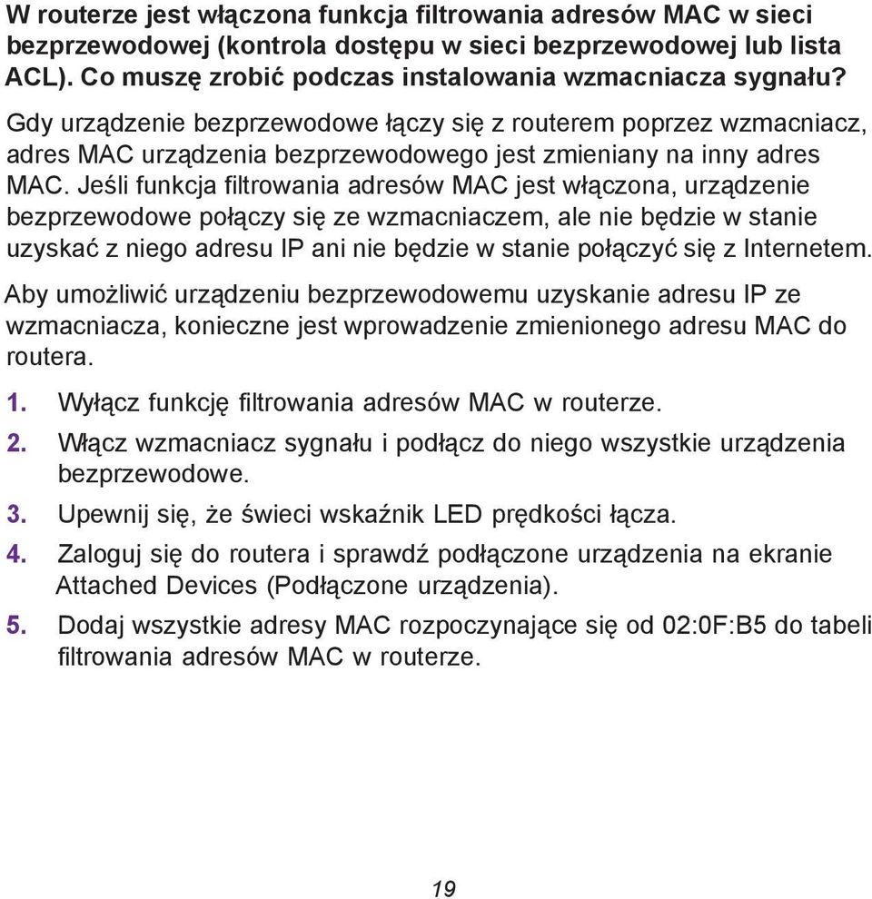 Jeśli funkcja filtrowania adresów MAC jest włączona, urządzenie bezprzewodowe połączy się ze wzmacniaczem, ale nie będzie w stanie uzyskać z niego adresu IP ani nie będzie w stanie połączyć się z