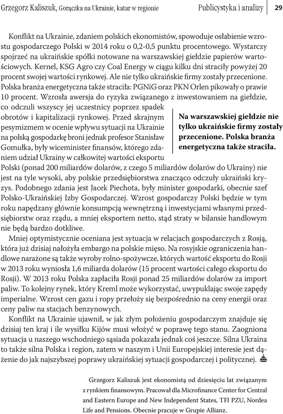 Kernel, KSG Agro czy Coal Energy w ciągu kilku dni straciły powyżej 20 procent swojej wartości rynkowej. Ale nie tylko ukraińskie firmy zostały przecenione.