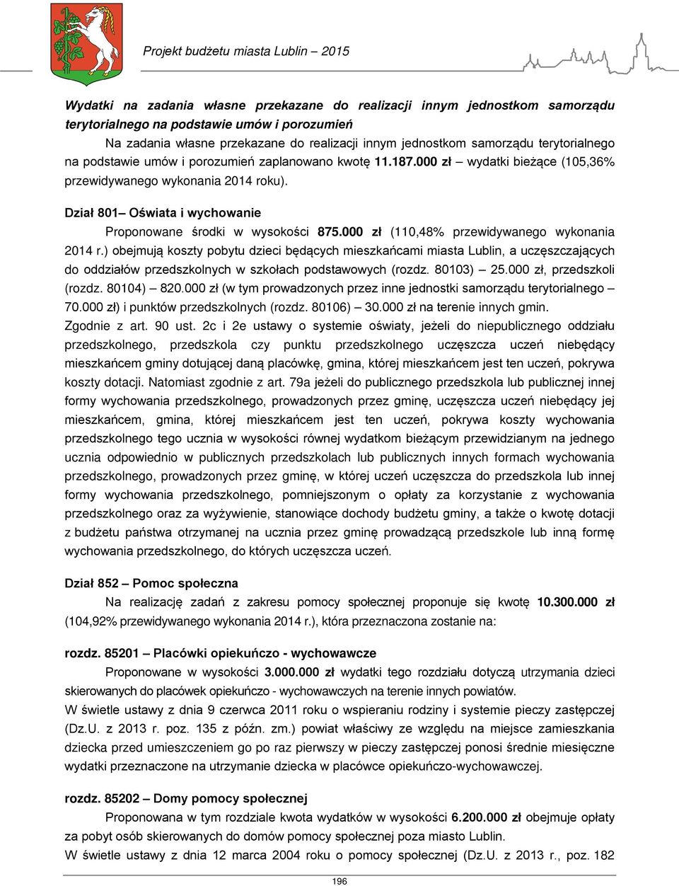 Dział 801 Oświata i wychowanie Proponowane środki w wysokości 875.000 zł (110,48% przewidywanego wykonania 2014 r.