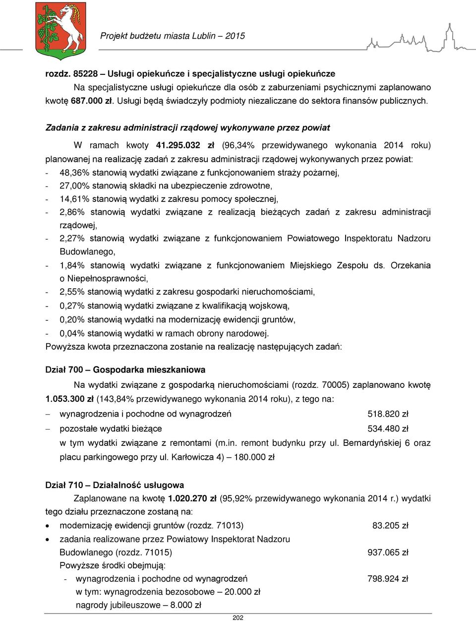 032 zł (96,34% przewidywanego wykonania 2014 roku) planowanej na realizację zadań z zakresu administracji rządowej wykonywanych przez powiat: - 48,36% stanowią wydatki związane z funkcjonowaniem