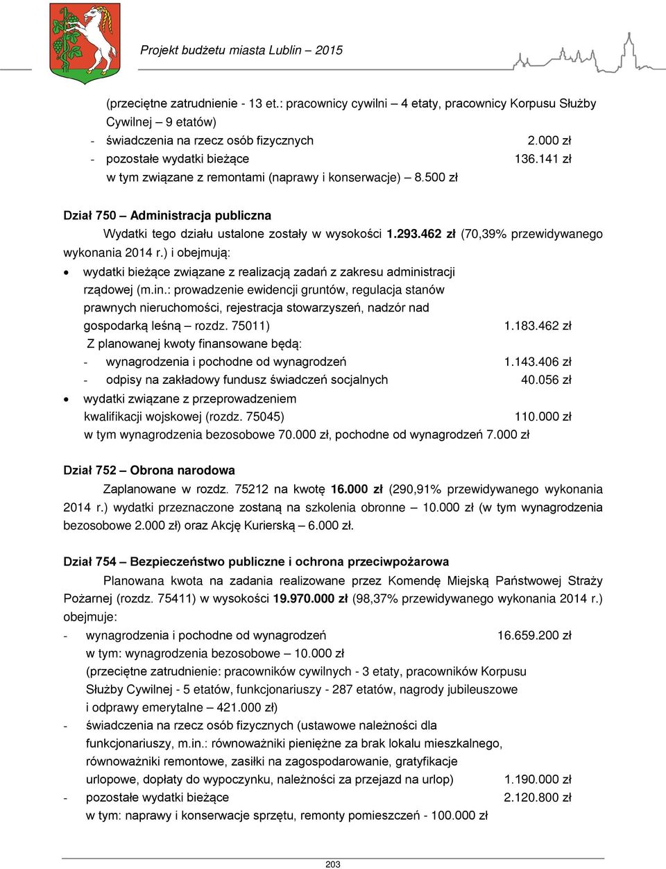 462 zł (70,39% przewidywanego wykonania 2014 r.) i obejmują: wydatki bieżące związane z realizacją zadań z zakresu admini