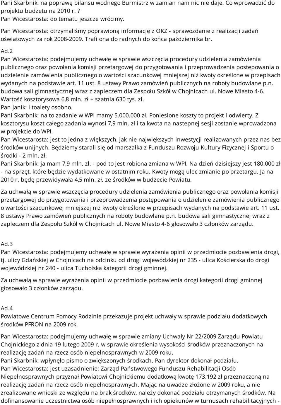 2 Pan Wicestarosta: podejmujemy uchwałę w sprawie wszczęcia procedury udzielenia zamówienia publicznego oraz powołania komisji przetargowej do przygotowania i przeprowadzenia postępowania o