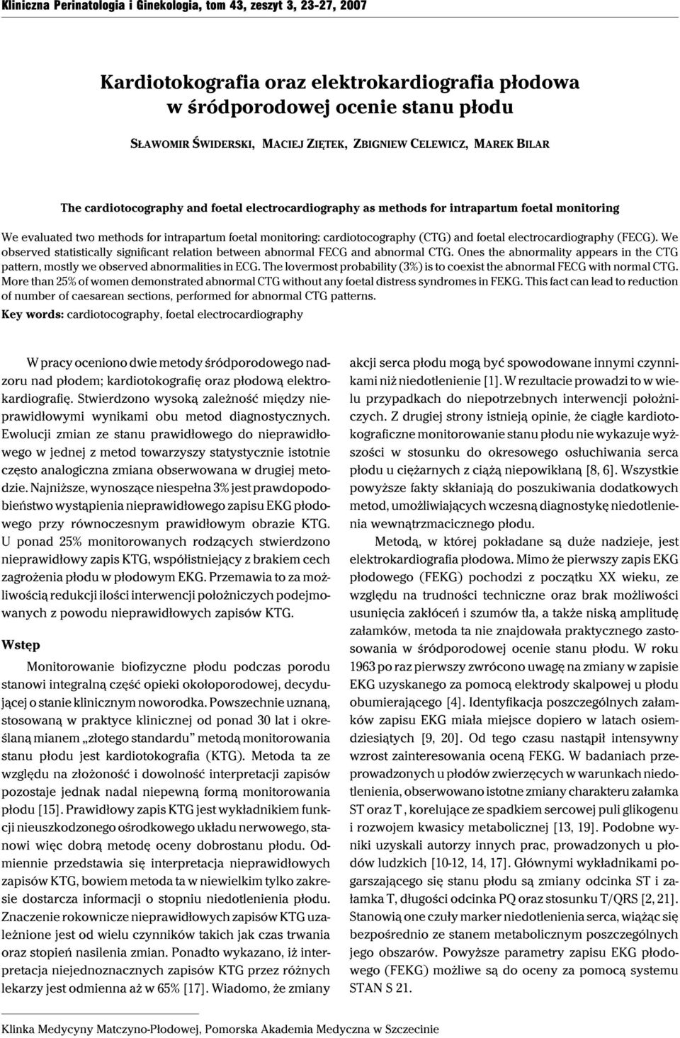 (CTG) and foetal electrocardiography (FECG). We observed statistically significant relation between abnormal FECG and abnormal CTG.