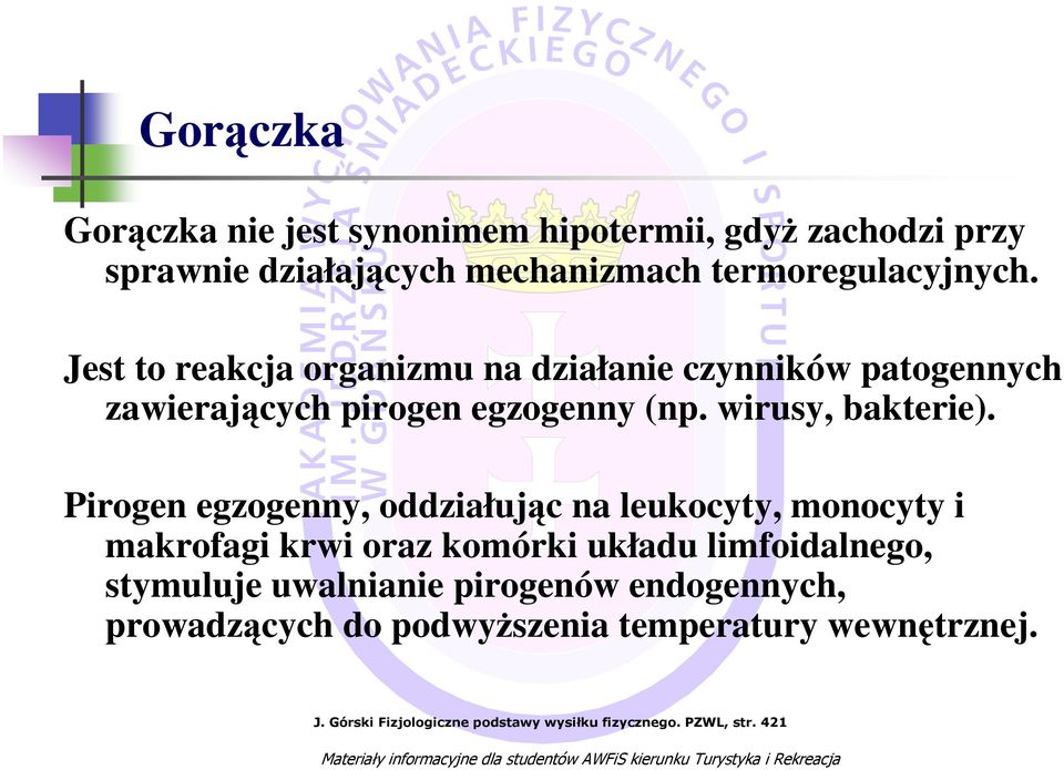 Pirogen egzogenny, oddziałując na leukocyty, monocyty i makrofagi krwi oraz komórki układu limfoidalnego, stymuluje uwalnianie