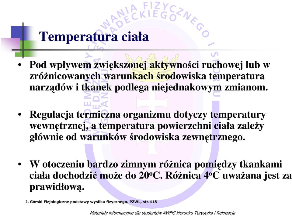Regulacja termiczna organizmu dotyczy temperatury wewnętrznej, a temperatura powierzchni ciała zaleŝy głównie od warunków