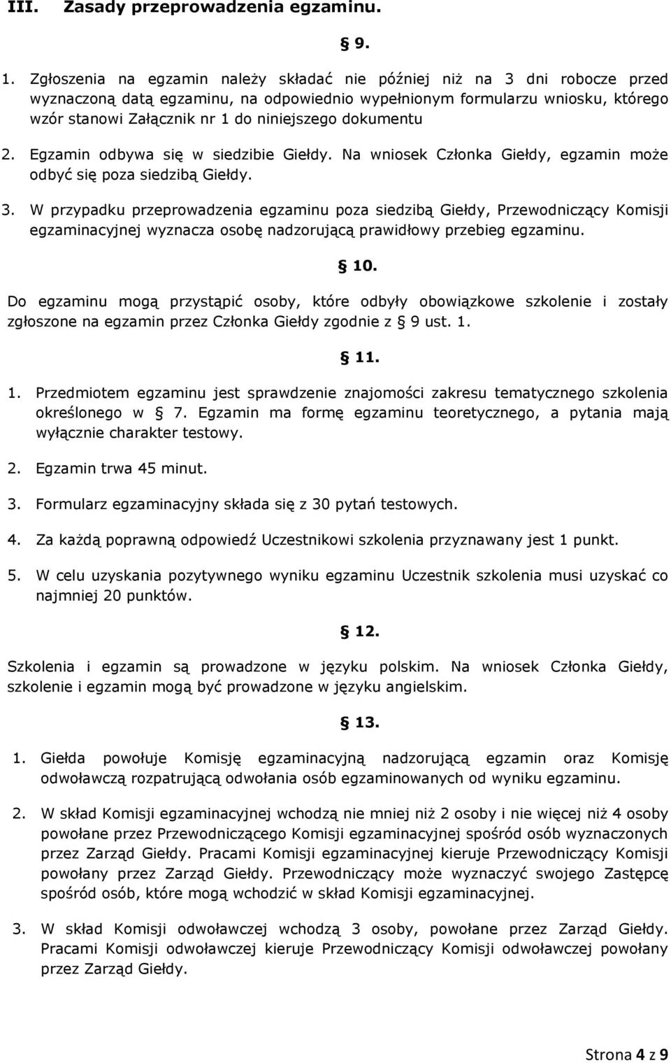 dokumentu 2. Egzamin odbywa się w siedzibie Giełdy. Na wniosek Członka Giełdy, egzamin może odbyć się poza siedzibą Giełdy. 3.