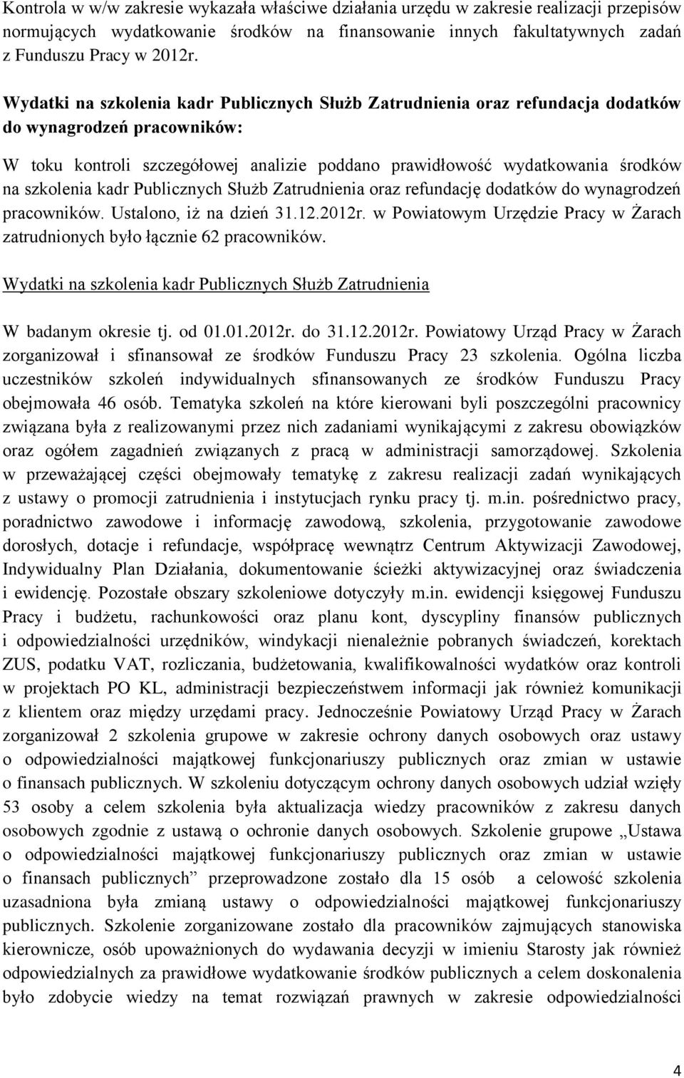 szkolenia kadr Publicznych Służb Zatrudnienia oraz refundację dodatków do wynagrodzeń pracowników. Ustalono, iż na dzień 31.12.2012r.